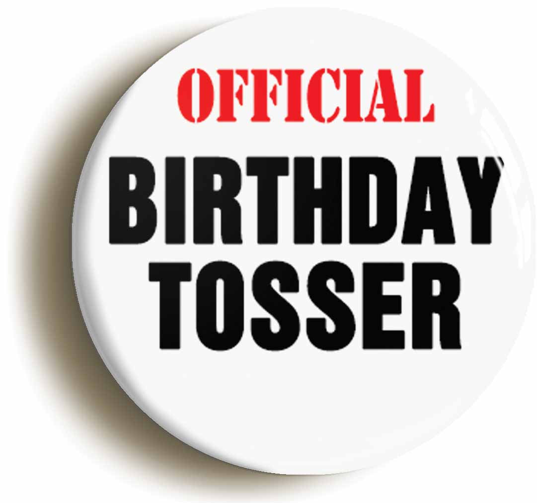 A picture of the front of the product, titled Birthday Tosser Funny Button Pin Badge