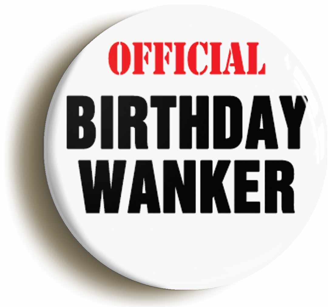 A picture of the front of the product, titled Birthday Wanker Funny Button Pin Badge
