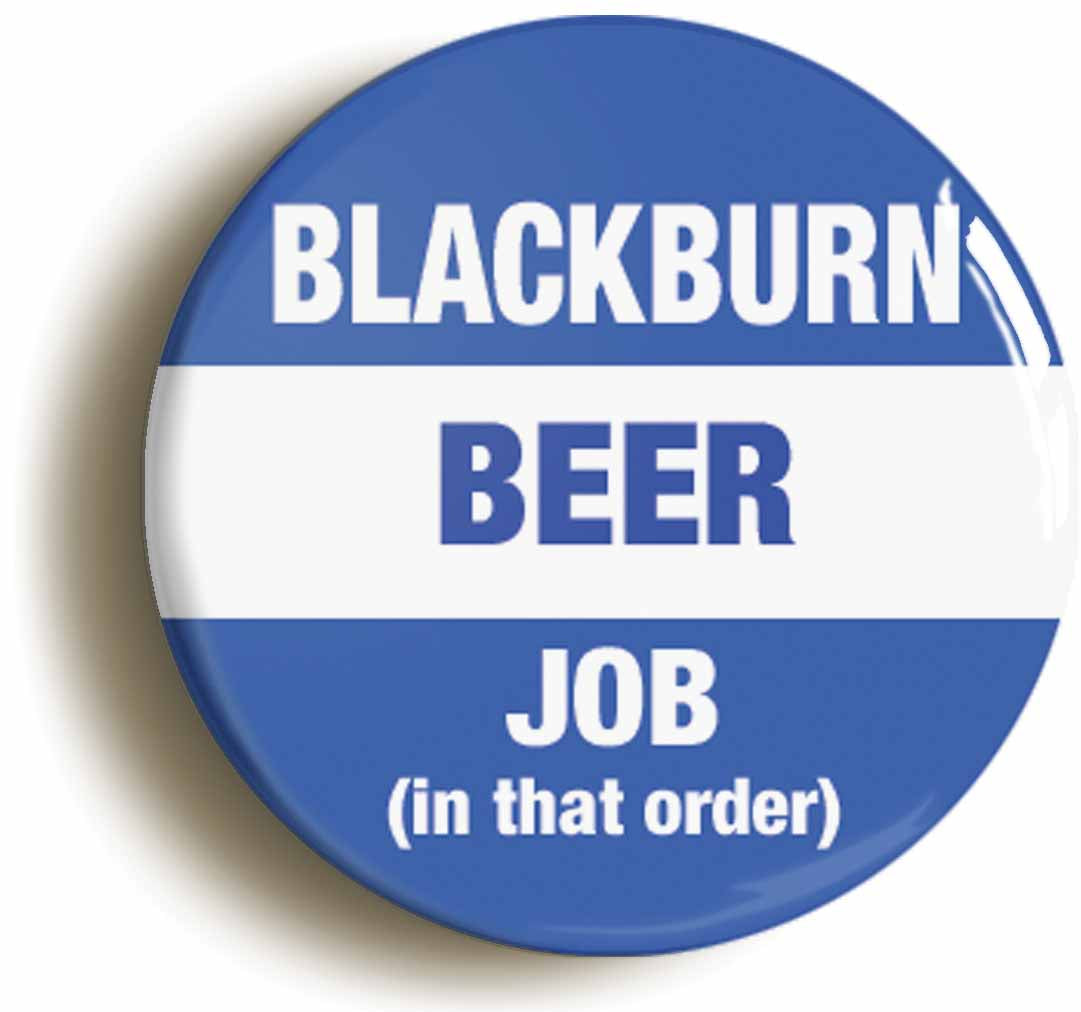 A picture of the front of the product, titled Blackburn Beer Job In That Order Funny Button Pin Badge