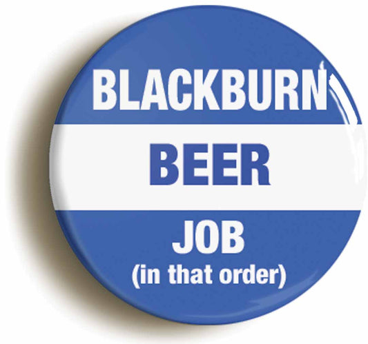 A picture of the front of the product, titled Blackburn Beer Job In That Order Funny Circular 50mm Fridge Magnet