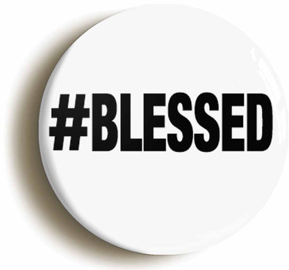 Hashtag #Blessed Button Badge