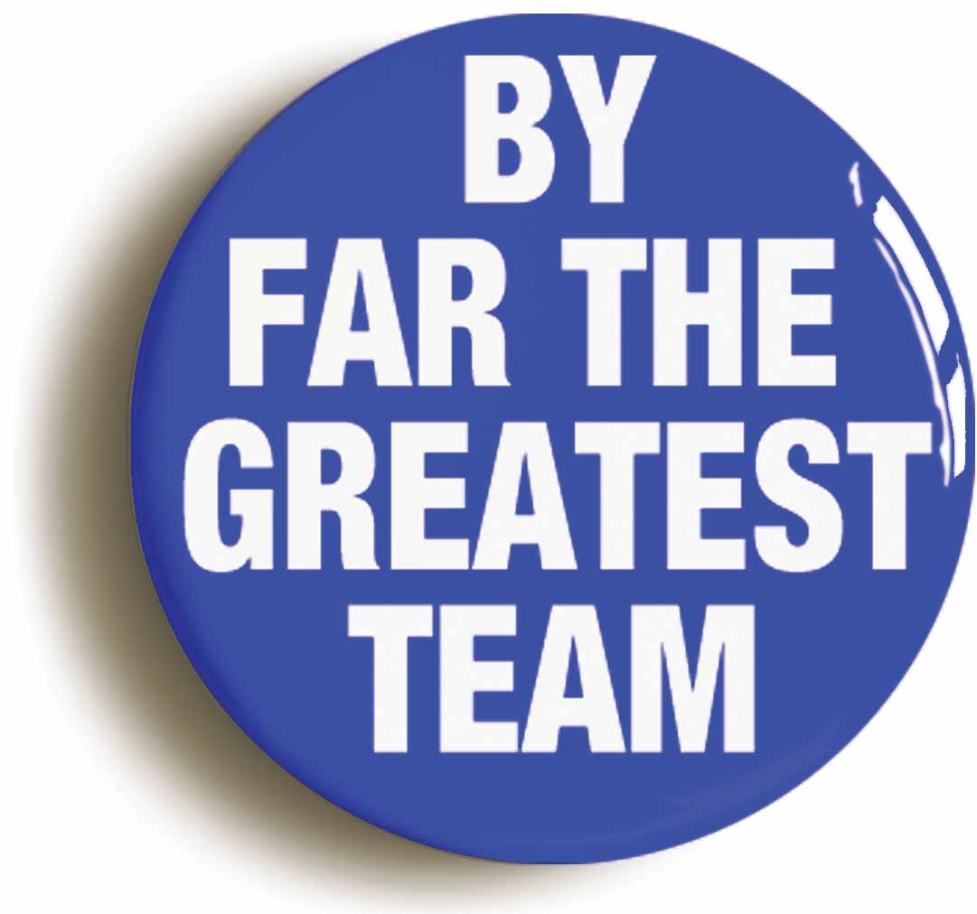 A picture of the front of the product, titled By Far The Greatest Team Blues Button Pin Badge