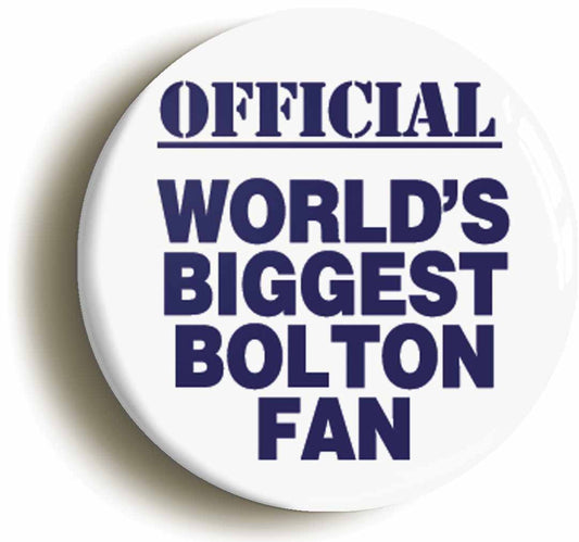A picture of the front of the product, titled World's Biggest Bolton Fan Button Pin Badge