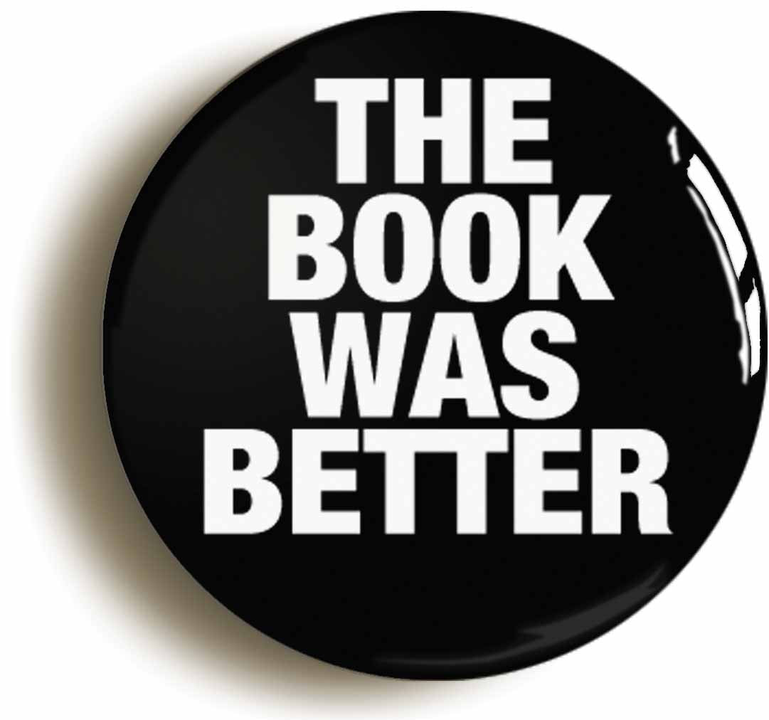 A picture of the front of the product, titled The Book Was Better Funny Cute Joke Librarian Button Pin Badge