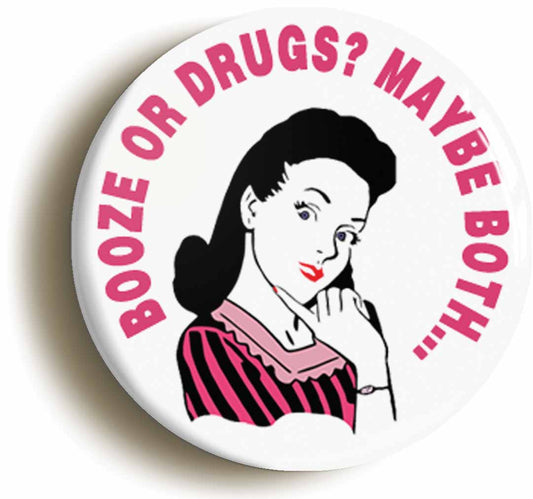 A picture of the front of the product, titled Booze Or Drugs? Maybe Both. Funny Joke Housewife Button Pin Badge