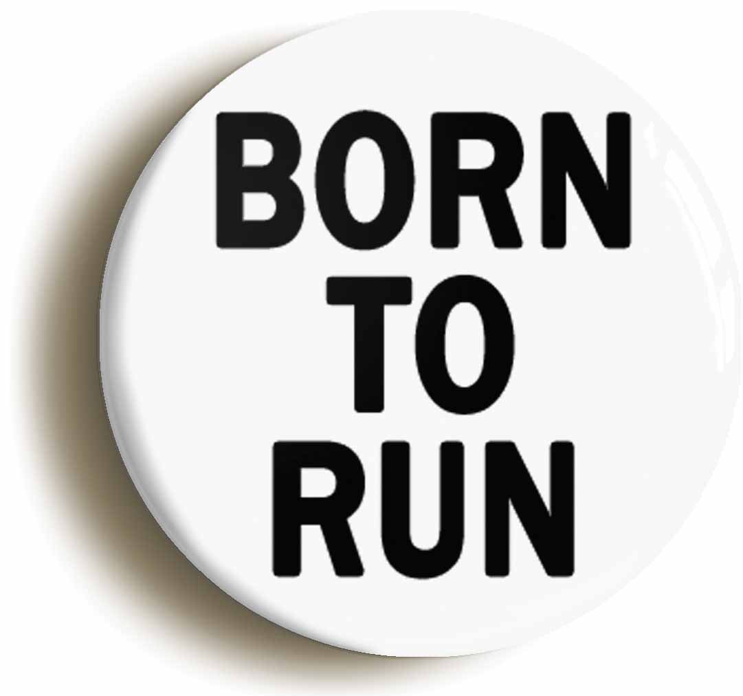 A picture of the front of the product, titled Born To Run Button Pin Badge