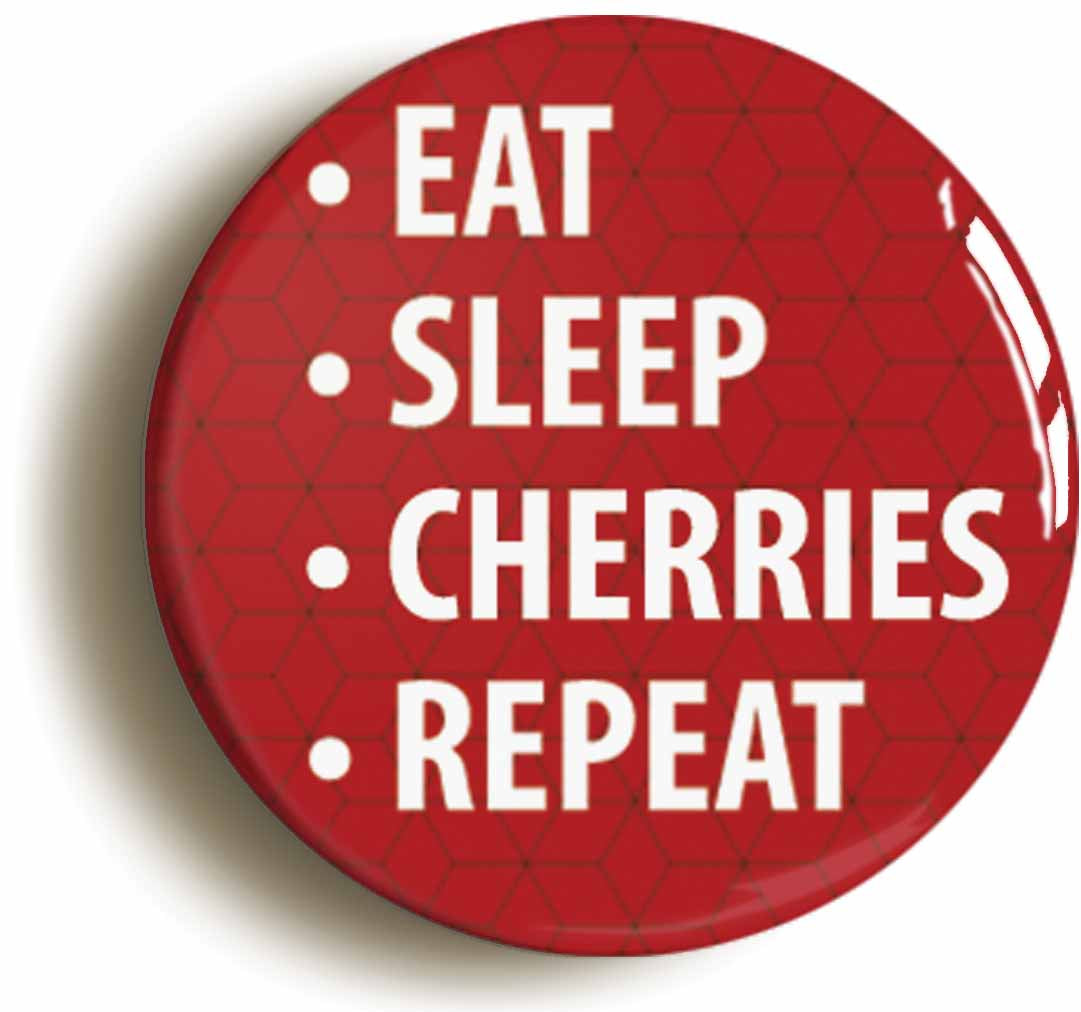 A picture of the front of the product, titled Eat Sleep Cherries Repeat Button Pin Badge