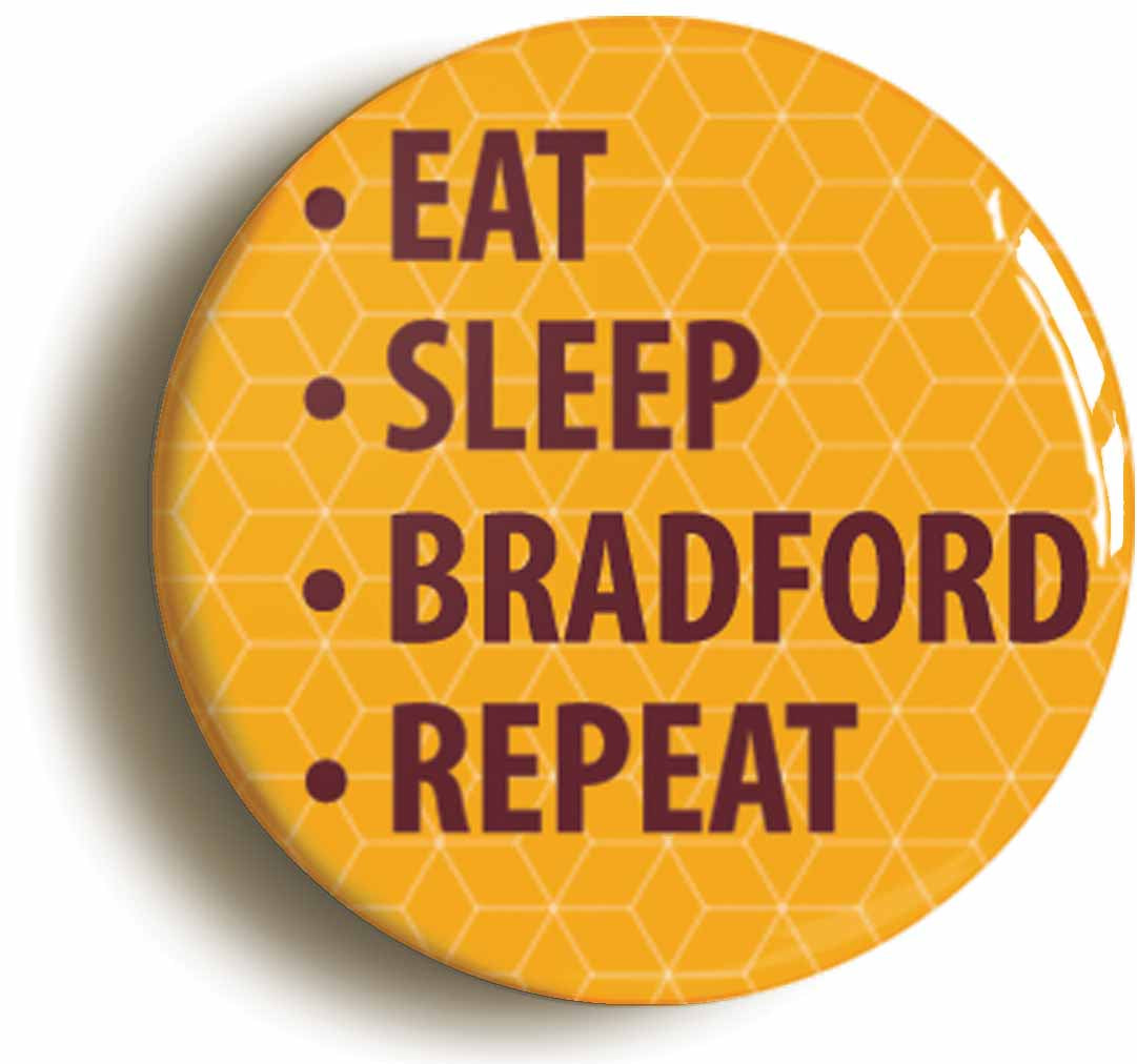 A picture of the front of the product, titled Eat Sleep Bradford Repeat Button Pin Badge