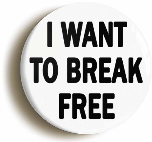 A picture of the front of the product, titled I Want To Break Free Button Pin Badge