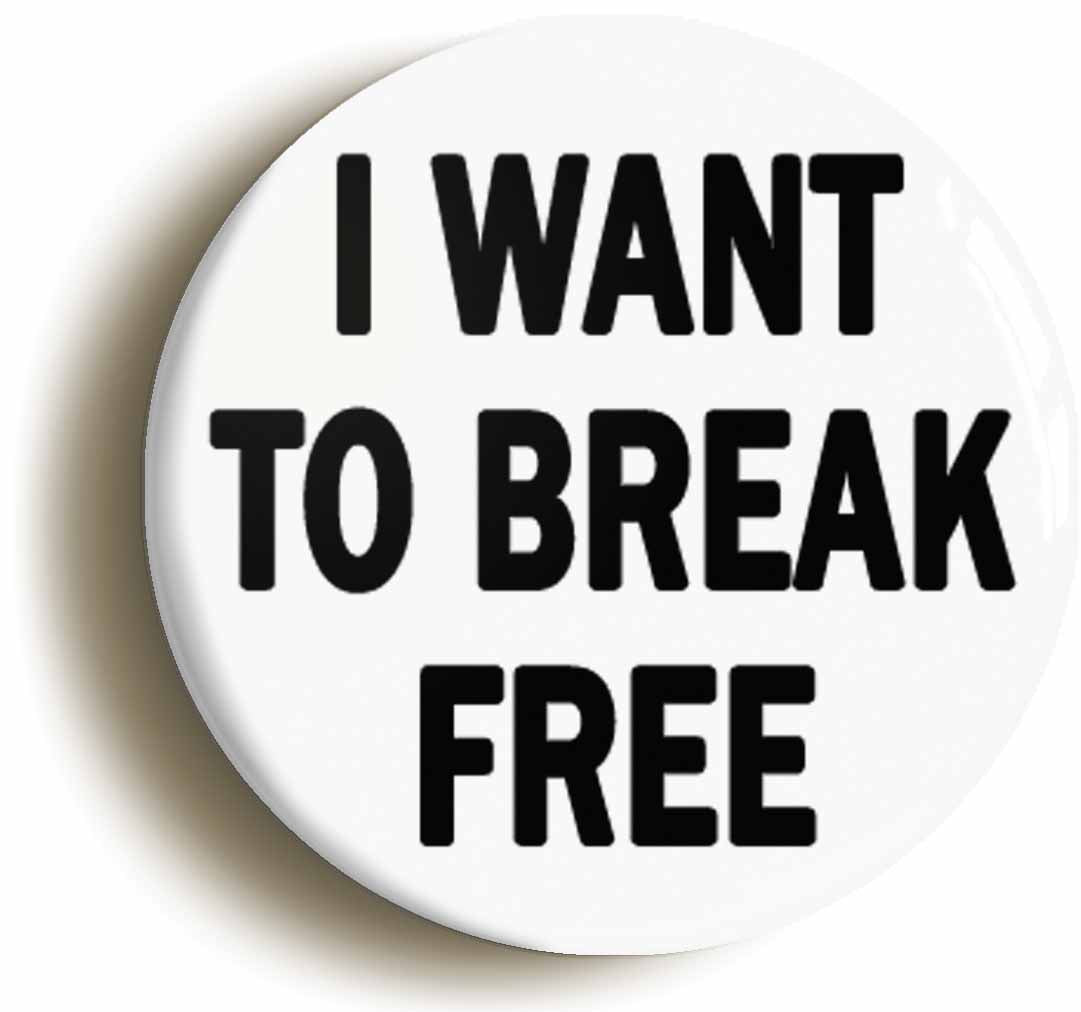 A picture of the front of the product, titled I Want To Break Free Circular 50mm Fridge Magnet