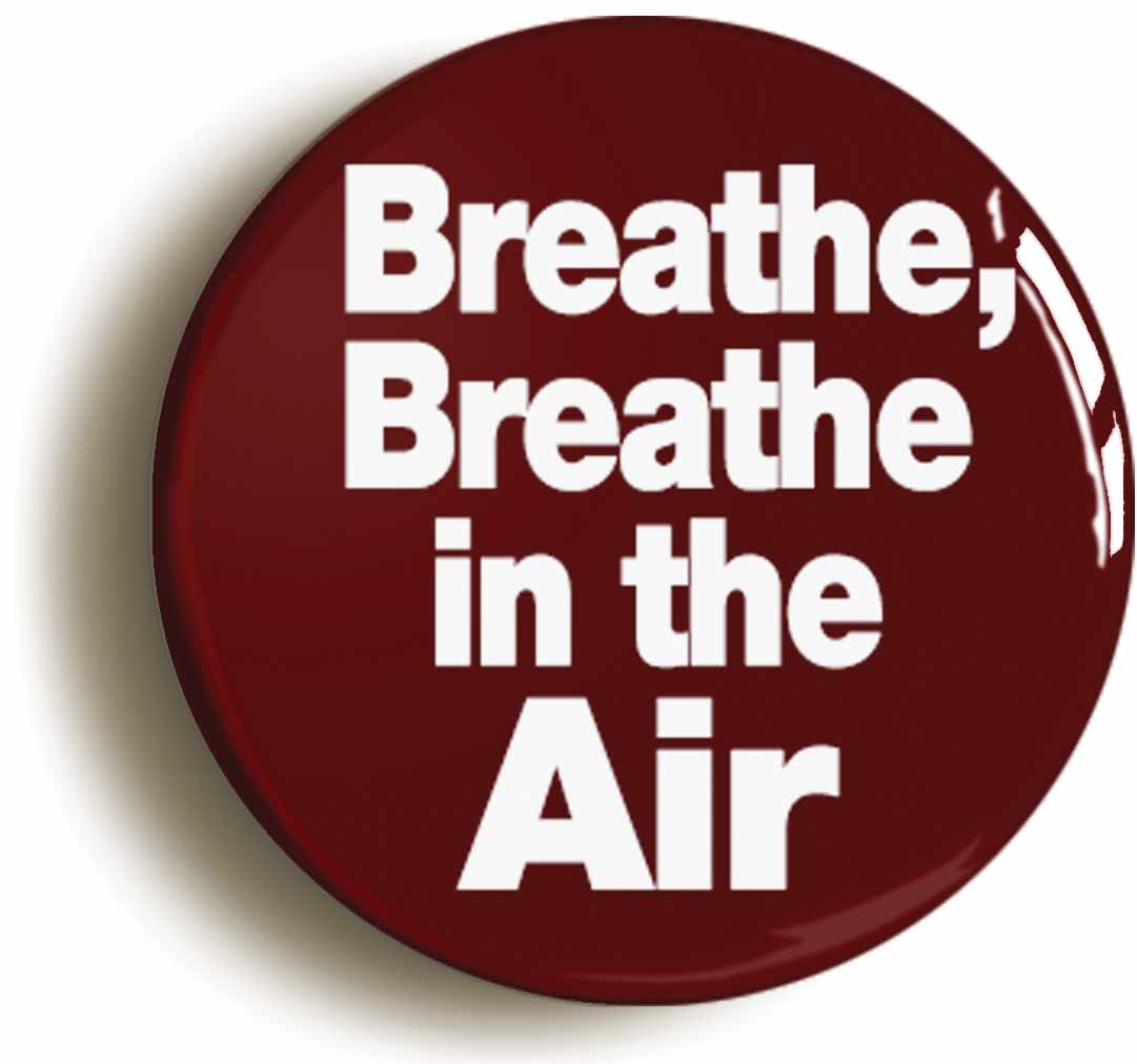 A picture of the front of the product, titled Breathe In The Air Button Pin Badge