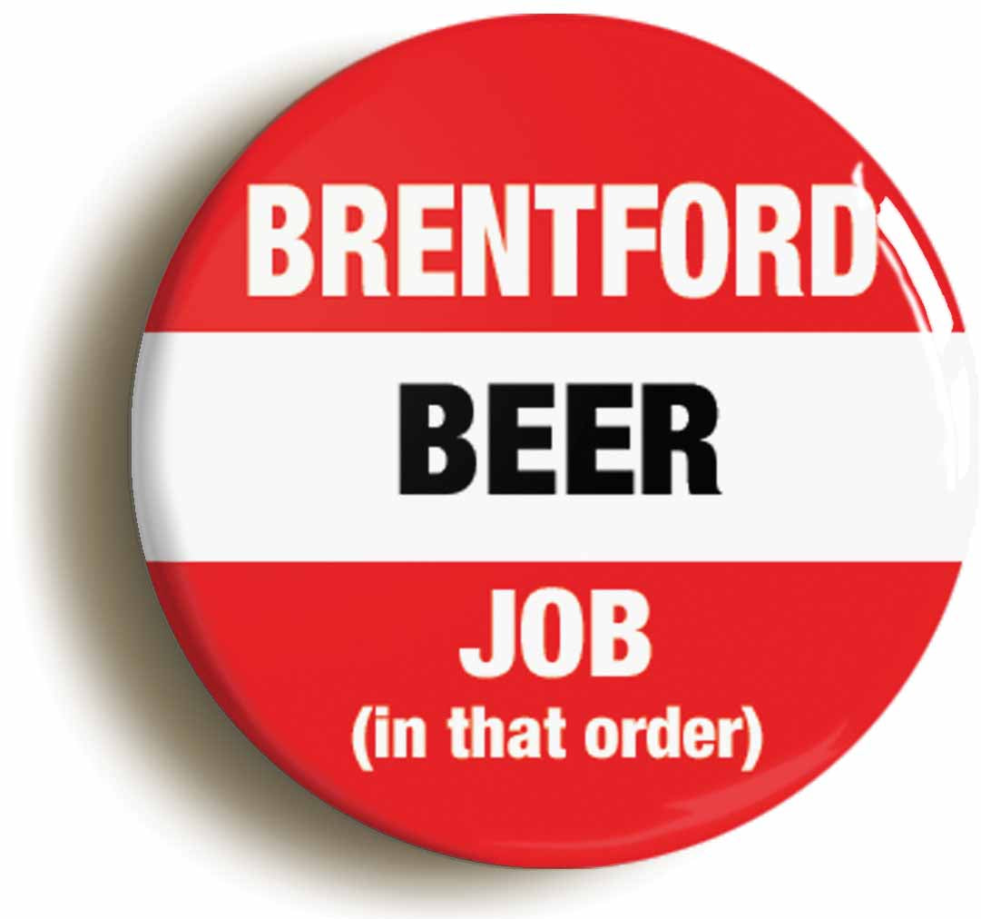 A picture of the front of the product, titled Brentford Beer Job In That Order Funny Button Pin Badge