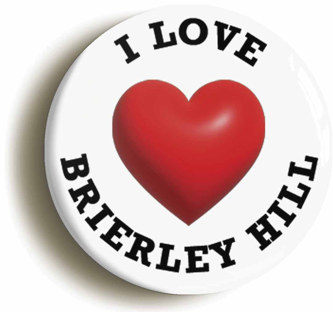 A picture of the front of the product, titled I Heart Love Brierley Hill Location Circular 50mm Fridge Magnet