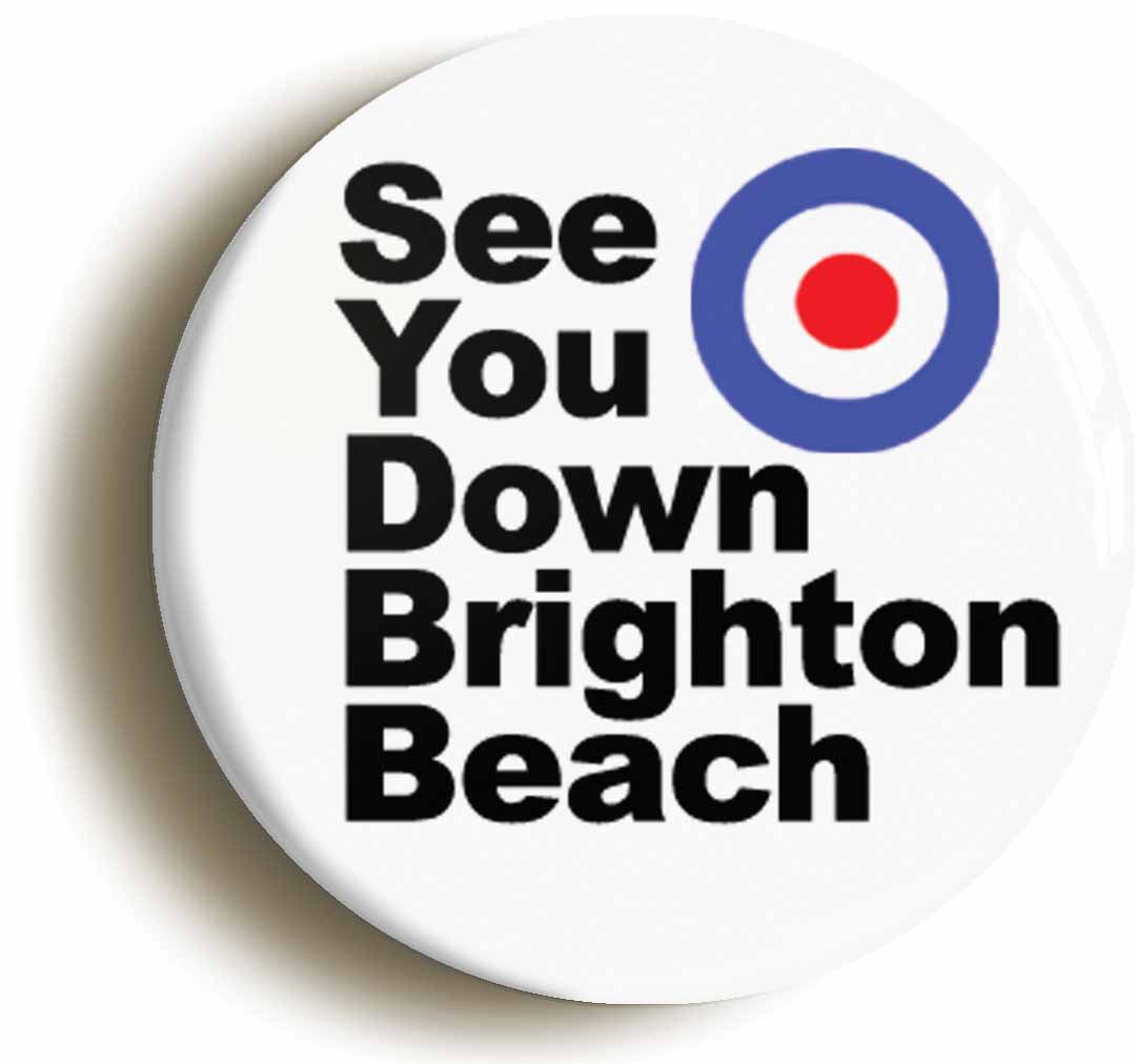 A picture of the front of the product, titled See You Down Brighton Beach Mod Button Pin Badge