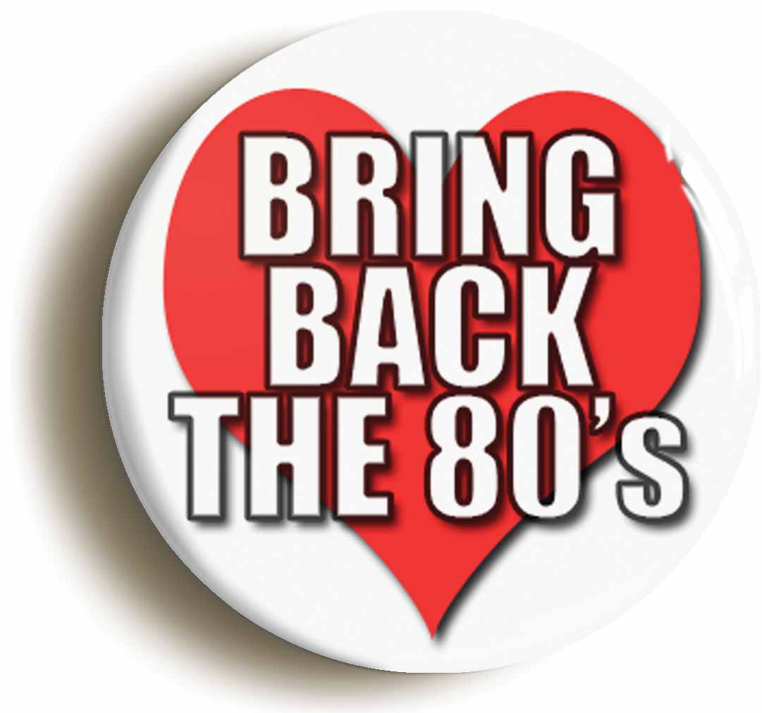 A picture of the front of the product, titled Bring Back The 80s Button Pin Badge
