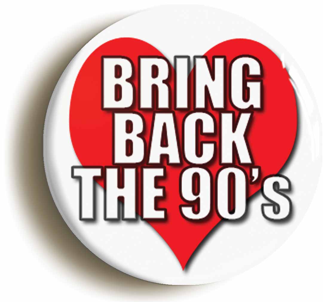 A picture of the front of the product, titled Bring Back The 90s Button Pin Badge
