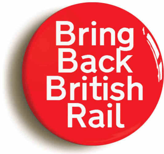 A picture of the front of the product, titled Bring Back British Rail Button Pin Badge