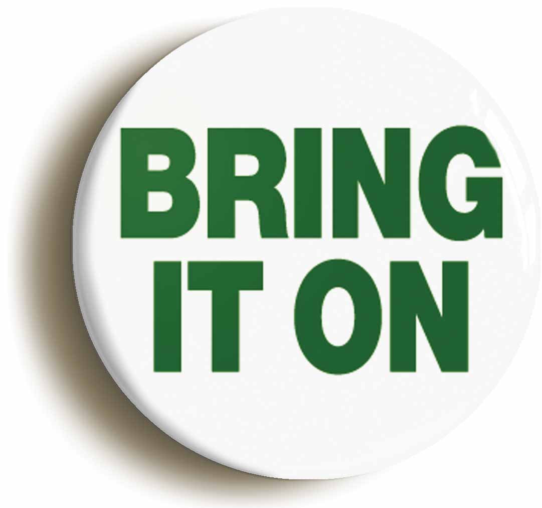 A picture of the front of the product, titled Bring It On Button Pin Badge