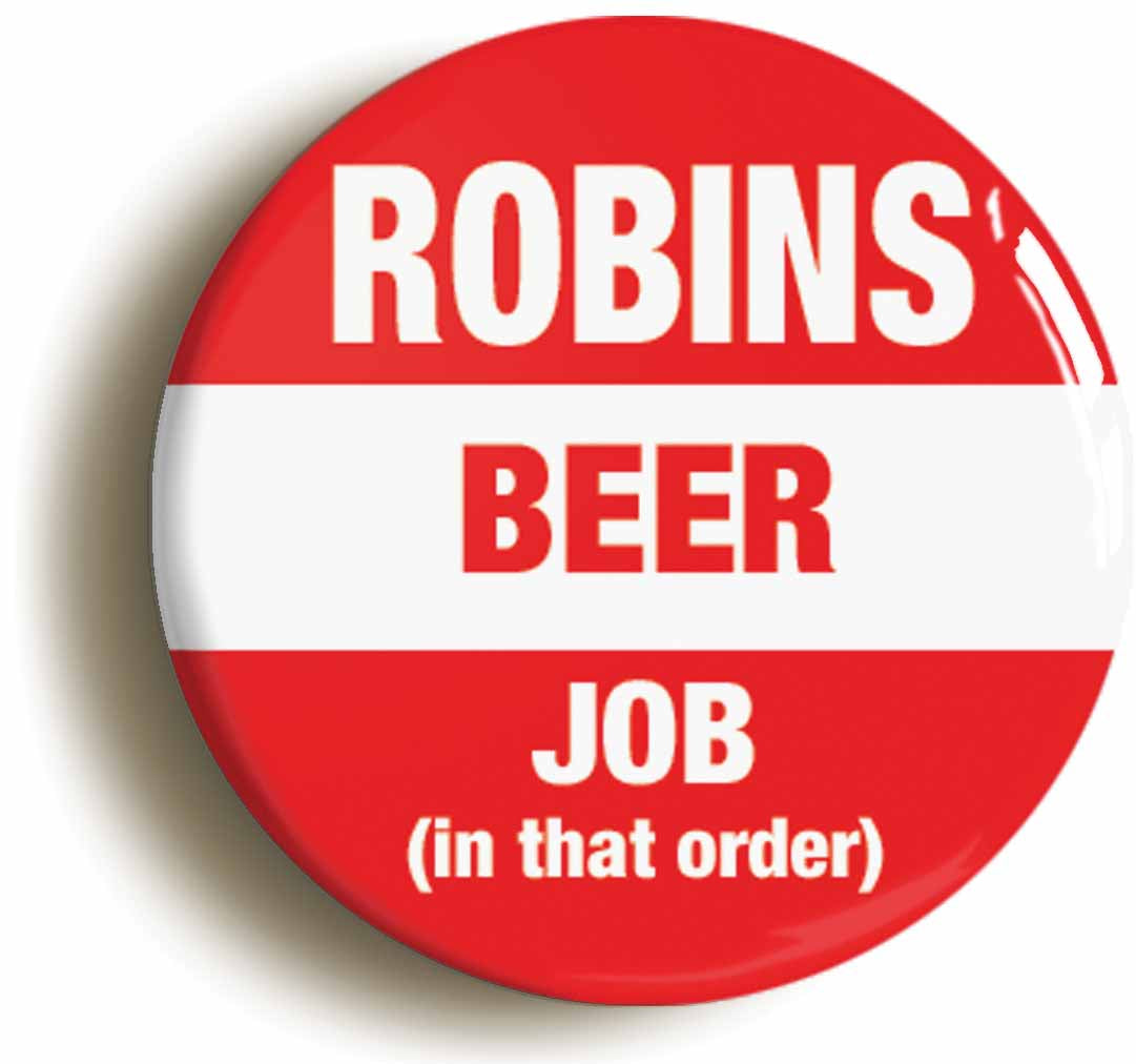 A picture of the front of the product, titled Robins Beer Job In That Order Funny Button Pin Badge