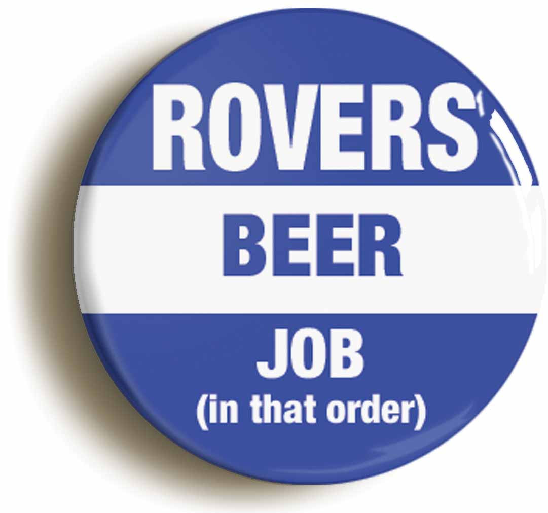 A picture of the front of the product, titled Rovers Beer Job In That Order Funny Circular 50mm Fridge Magnet