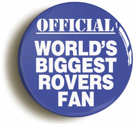 A picture of the front of the product, titled World's Biggest Rovers Fan Button Pin Badge