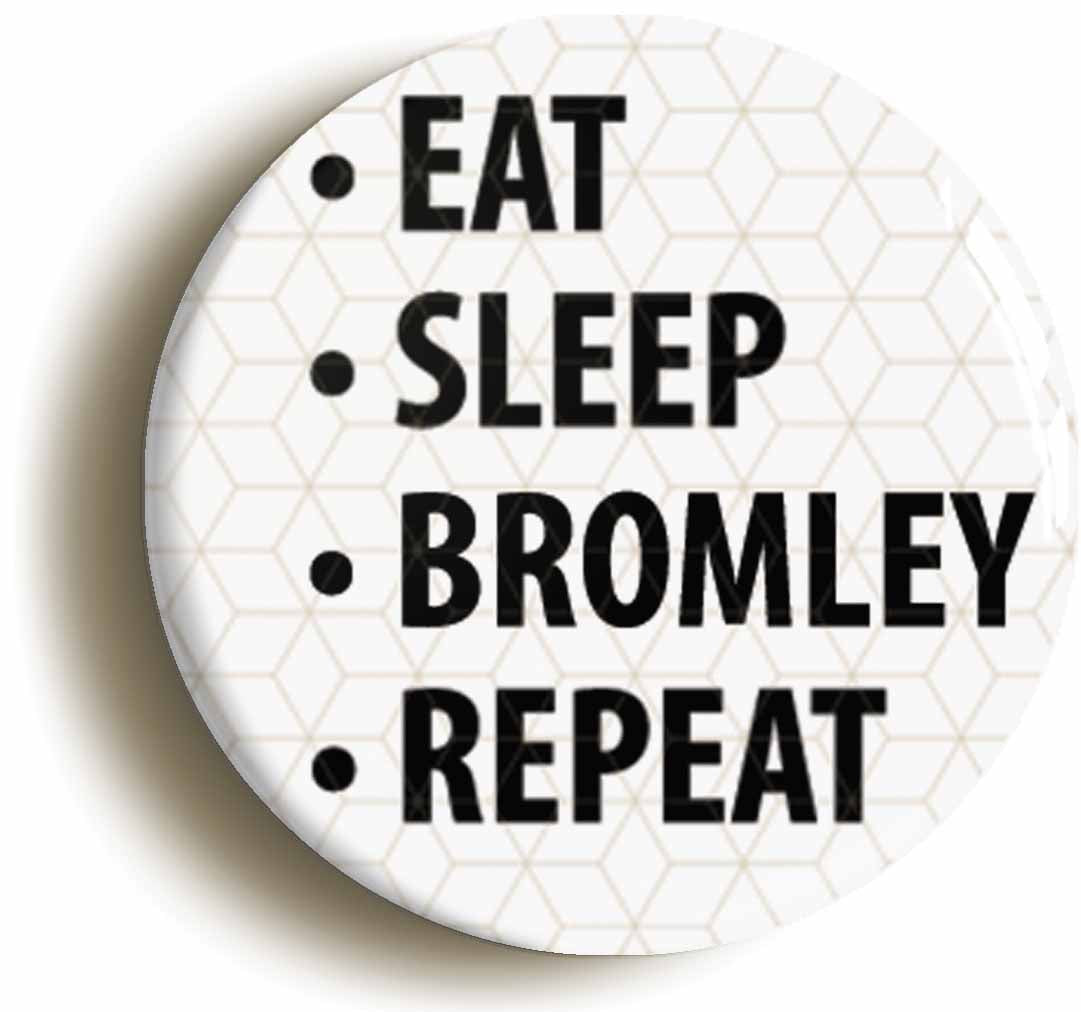 A picture of the front of the product, titled Eat Sleep Bromley Repeat Circular 50mm Fridge Magnet