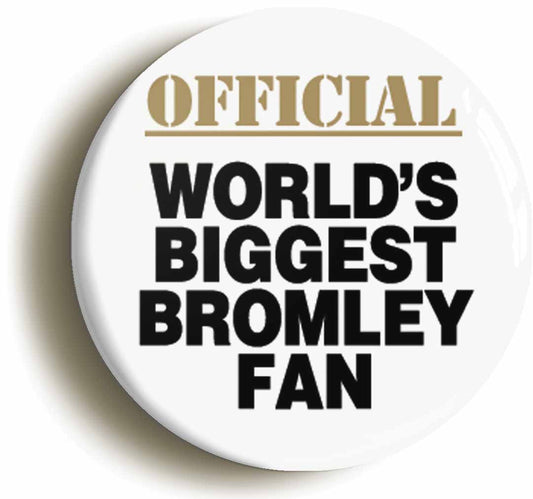 A picture of the front of the product, titled World's Biggest Bromley Fan Button Pin Badge