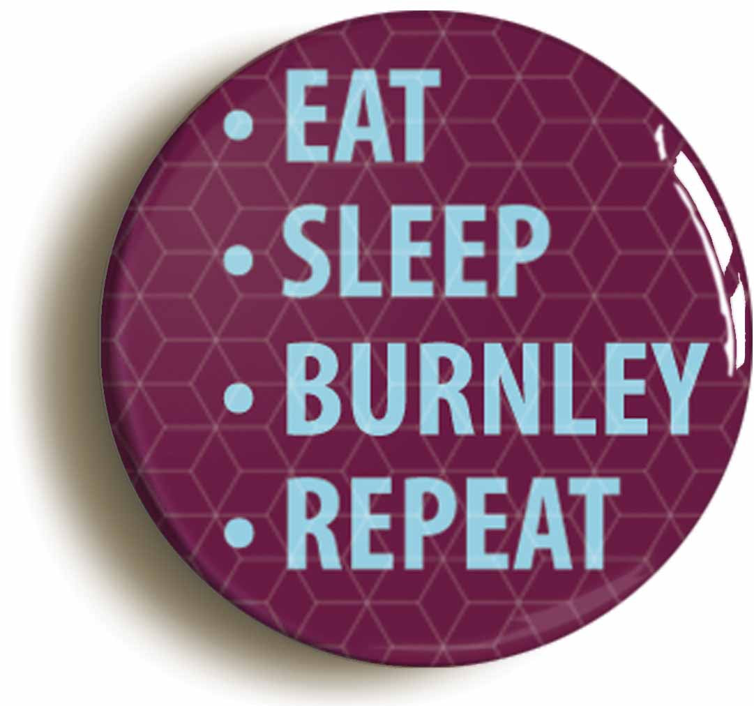 A picture of the front of the product, titled Eat Sleep Burnley Repeat Circular 50mm Fridge Magnet