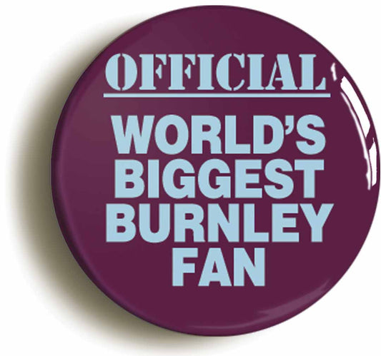 A picture of the front of the product, titled World's Biggest Burnley Fan Button Pin Badge