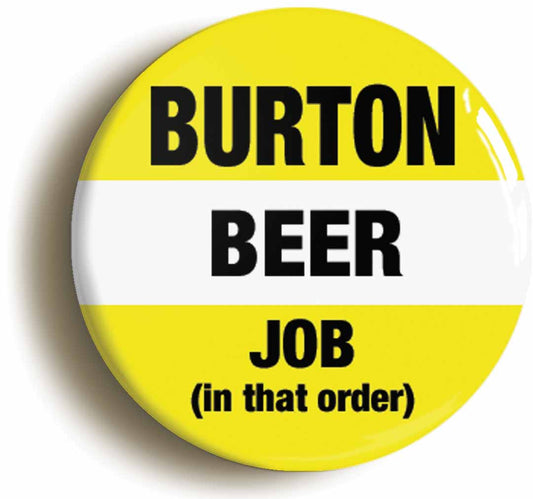 A picture of the front of the product, titled Burton Beer Job In That Order Funny Button Pin Badge