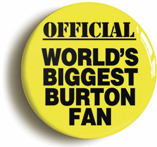 A picture of the front of the product, titled World's Biggest Burton Fan Button Pin Badge