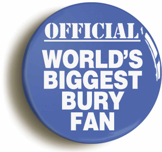 A picture of the front of the product, titled World's Biggest Bury Fan Button Pin Badge