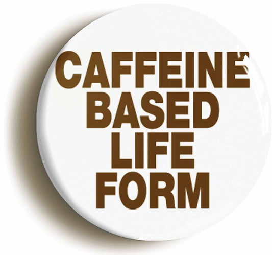 A picture of the front of the product, titled Caffeine Based Life Form Coffee Button Pin Badge