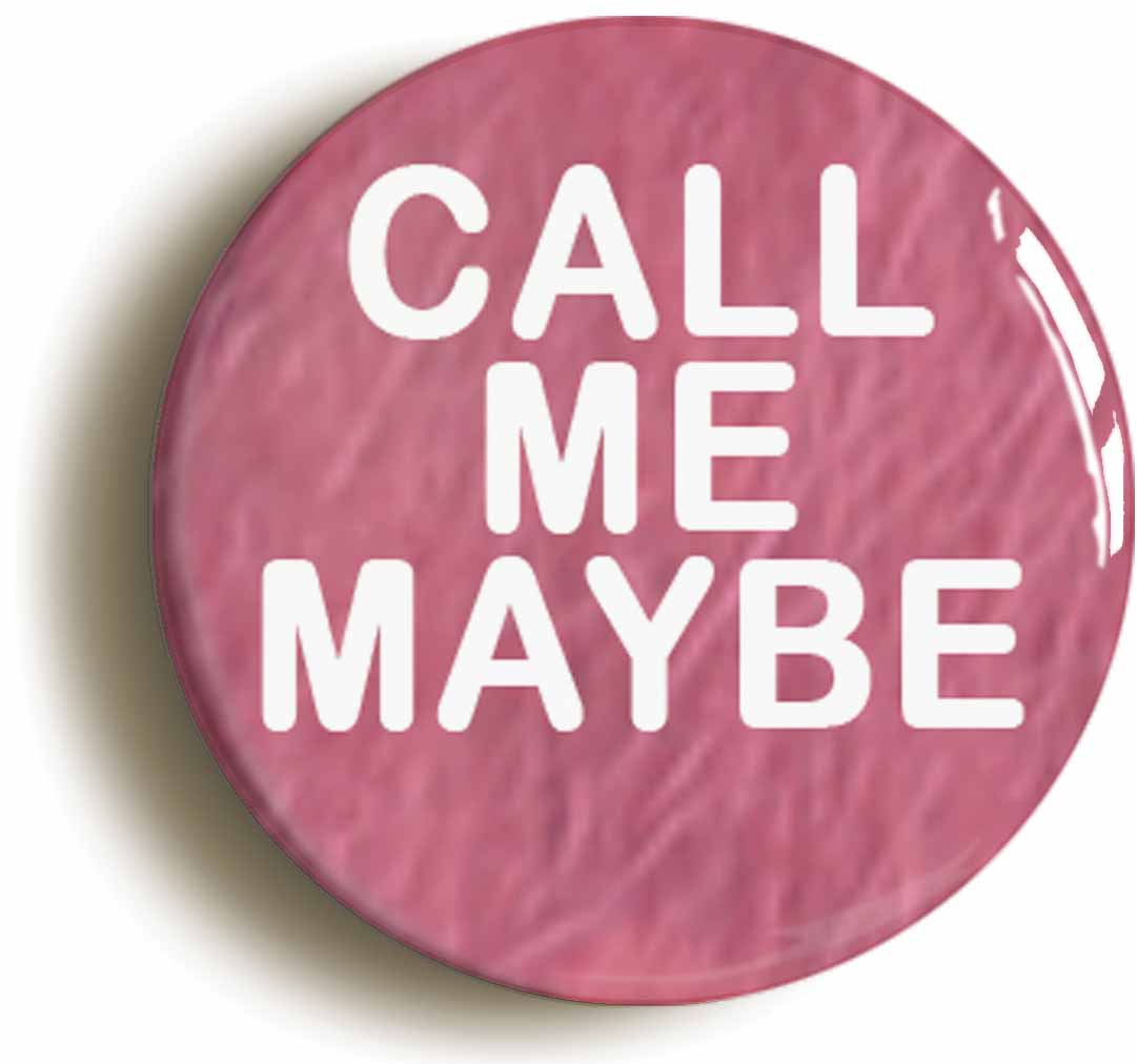 A picture of the front of the product, titled Call Me Maybe Button Pin Badge