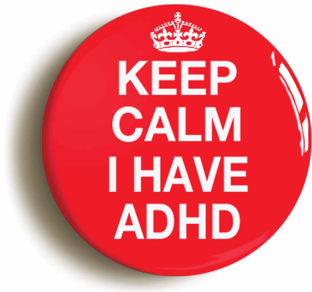 A picture of the front of the product, titled Keep Calm I Have ADHD Button Pin Badge