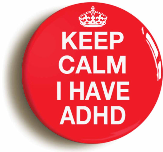 A picture of the front of the product, titled Keep Calm I Have ADHD Button Pin Badge