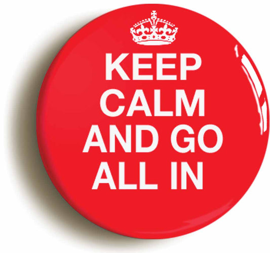 A picture of the front of the product, titled Keep Calm And Go All In Poker Button Pin Badge