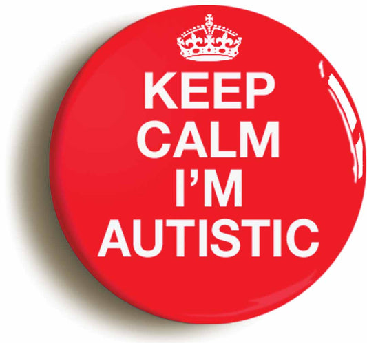 A picture of the front of the product, titled Keep Calm I'm Autistic Button Pin Badge