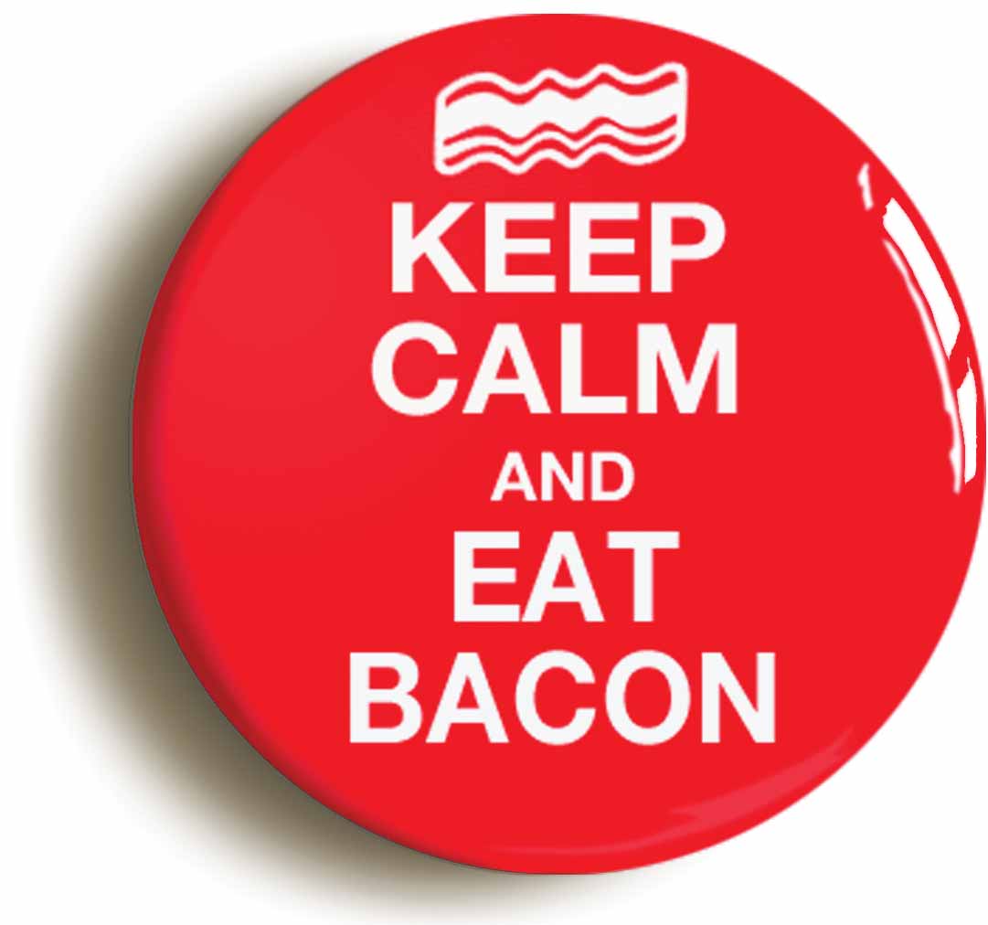 A picture of the front of the product, titled Keep Calm And Eat Bacon Funny Button Pin Badge