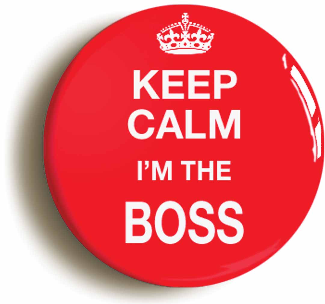 A picture of the front of the product, titled Keep Calm I'm The Boss Funny Button Pin Badge