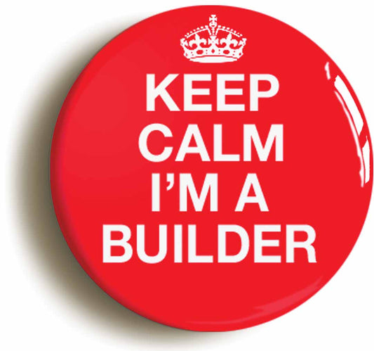A picture of the front of the product, titled Keep Calm I'm A Builder Funny Button Pin Badge