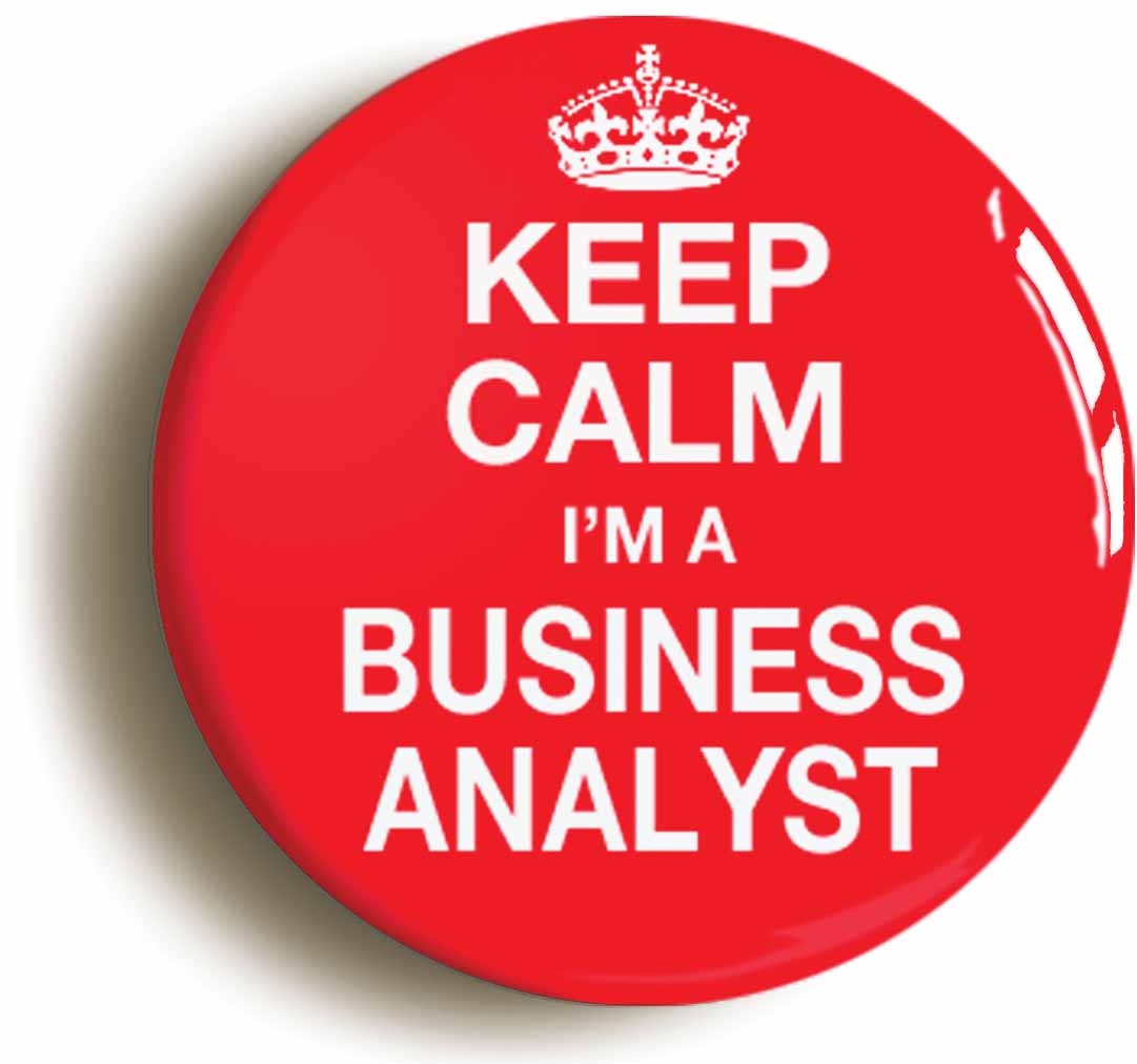 A picture of the front of the product, titled Keep Calm I'm A Business Analyst Button Pin Badge