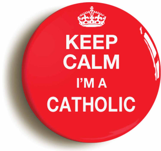 A picture of the front of the product, titled Keep Calm I'm A Catholic Button Pin Badge