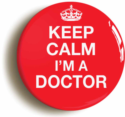 A picture of the front of the product, titled Keep Calm I'm A Doctor Funny Button Pin Badge