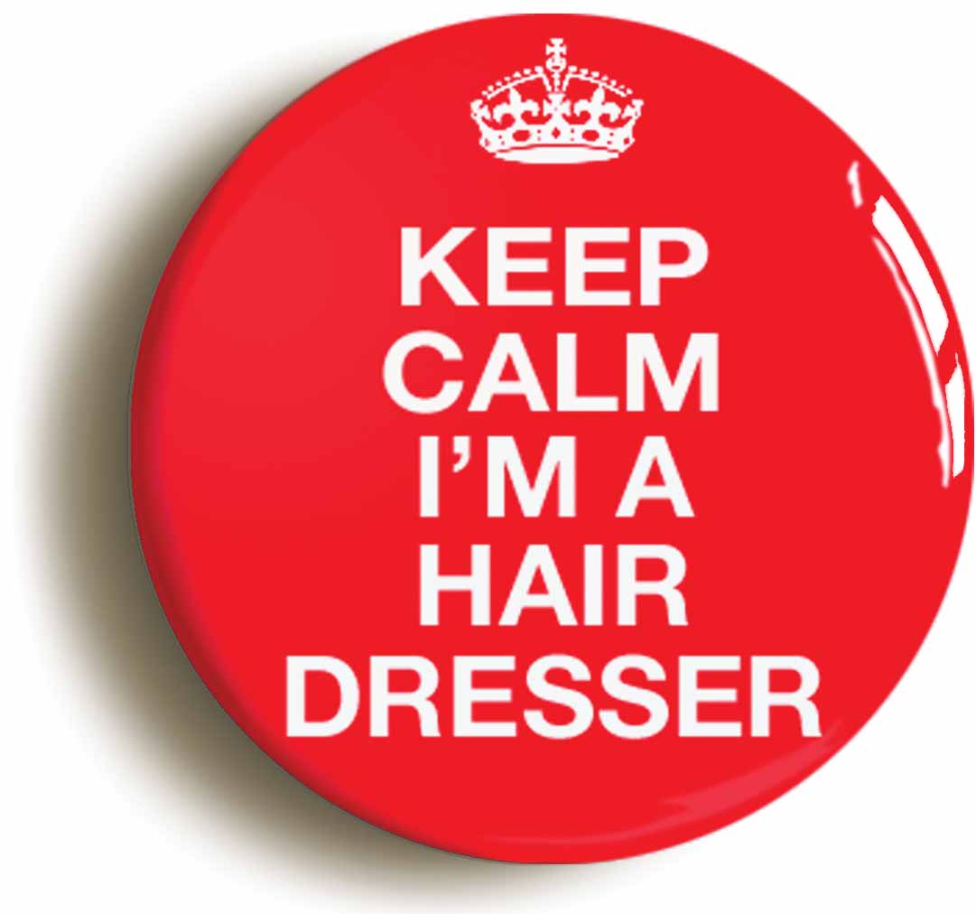 A picture of the front of the product, titled Keep Calm I'm A Hairdresser Funny Button Pin Badge