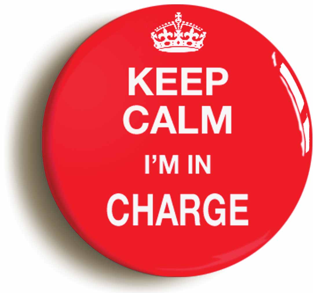 A picture of the front of the product, titled Keep Calm I'm In Charge Funny Button Pin Badge