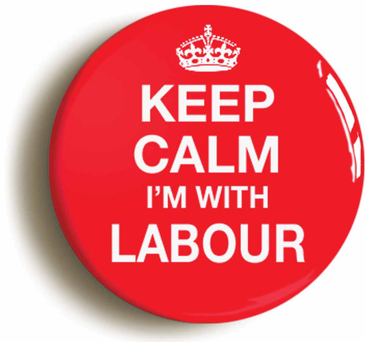 A picture of the front of the product, titled Keep Calm I'm With Labour Button Pin Badge