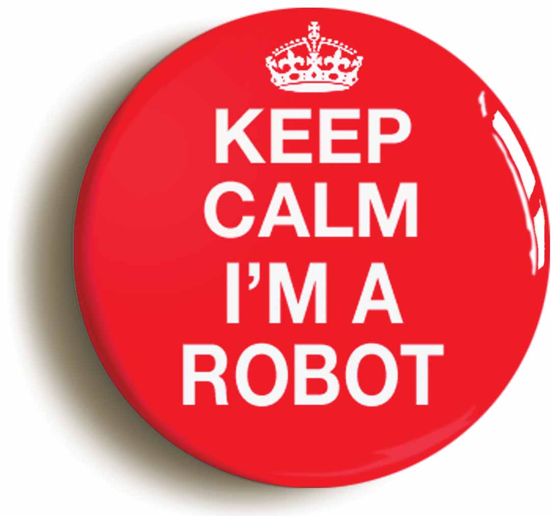 A picture of the front of the product, titled Keep Calm I'm A Robot Button Pin Badge