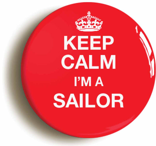 A picture of the front of the product, titled Keep Calm I'm A Sailor Funny Button Pin Badge