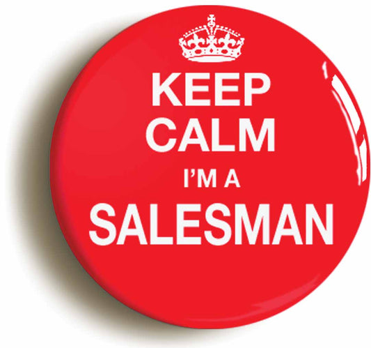 A picture of the front of the product, titled Keep Calm I'm A Salesman Funny Sales Rep Button Pin Badge